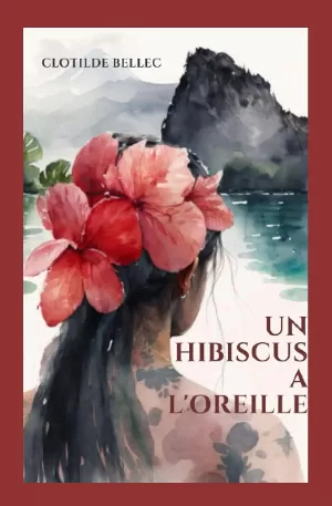 Clotilde Bellec - Un hibiscus à l'oreille
